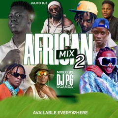 AFRICAN MIX VOL 2 BY DJ P6 UGANDA (Julifix Djz) -0752952399 95% UG MUSIC
