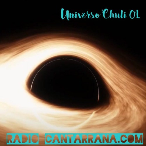 [UNIVERSO CHULI 01] [RADIO CANTARRANA.COM]