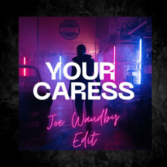 Joe Waudby - Your Caress (edit)