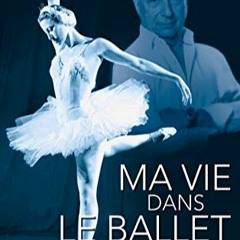 Lire Ma vie dans le ballet: L'histoire de la famille Plissetski-Messerer (Biographie) (French Editio