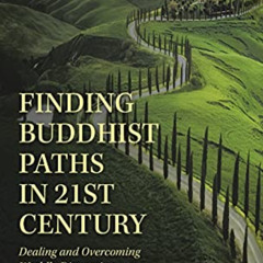 [ACCESS] PDF 🖍️ Finding Buddhist Paths in 21st Century: Dealing and Overcoming World