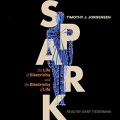 22+ Spark: The Life of Electricity and the Electricity of Life by Timothy J. Jorgensen (Author)