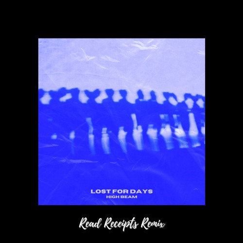 High Beam - Lost For Days (Read Receipts Remix)