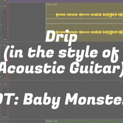 Drip (in the style of Acoustic Guitar) (OT by Baby Monster)