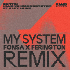 SENTIN, KLUB XII SOUNDSYSTEM, ALEX LAINE - MY SYSTEM (FONSA x FERINGTON REMIX) Extended
