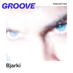 GROOVE Podcast 444 – Bjarki