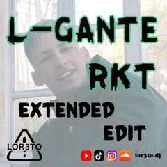L - Gante - RKT (Extended Edit) LOR3TO Dj