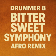 Drummer B - Bitter Sweet Symphony (Afro House Remix)