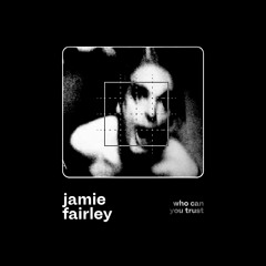 Jamie Fairley - Who Can You Trust