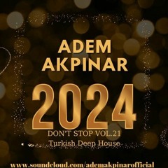 Adem Akpınar - Don't Stop Vol.21(New Year Mixed 2024) I Free Download