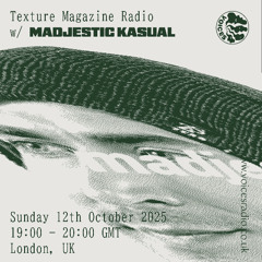 Texture Radio w/ Madjestic Kasual ~ 12th October 2025