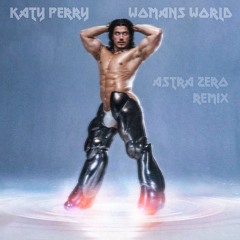 Katy Perry - Woman’s World - Astra Zero Remix