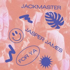Jackmaster & Jasper James - FOR YA (Free Download)
