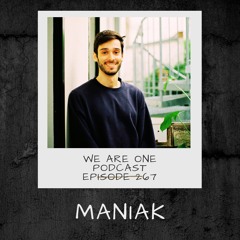 We Are One Podcast Episode 267  - Maniak