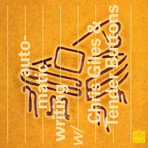 automatic writing w/ Chris Giles & Tender Buttons (March 2020)