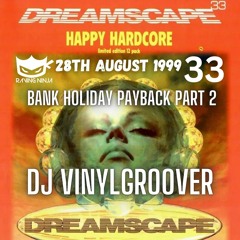 Dreamscape 33 Dj Vinylgroover Bank Holiday Payback Part 2 Happy Hardcore 28th Aug 1999