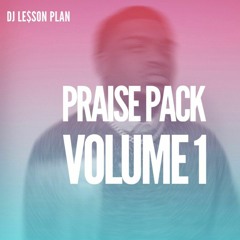 DJ Le$SON PLAN PRESENTS: PRAISE PACK VOLUME 1