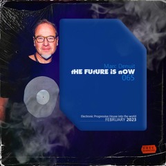 Marc Denuit - The Future Is Now Podcast Mix 65 Feb 2023