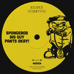 SPONGEBOB BIG GUY PANTS OKAY!
