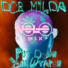 DCR Milda - Put Down Your Weapon (Nolo Remix)