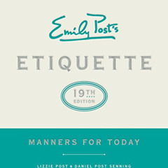 Read PDF 📋 Emily Post's Etiquette, 19th Edition: Manners for Today by  Lizzie Post &