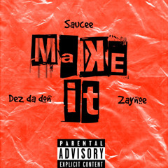 Make it (Dez da Don x Saucee x Zaynoe)
