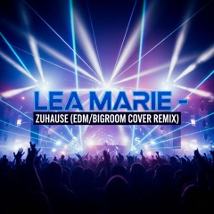 Lea Marie - Zuhause (Edm/Bigroom Cover Remix)