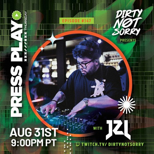 Stream Press Play Thursday - Episode #147 - Featuring DJ JZL by Dirty Not  Sorry
