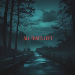 ALL THATS LEFT