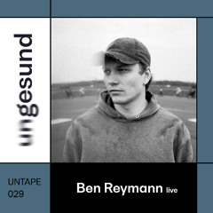 UNTAPE029 – Ben Reymann live