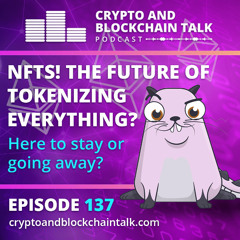 NFTs! The future of tokenizing everything? Here to stay or going away? #137