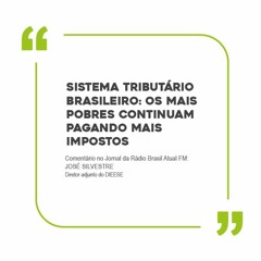 Sistema tributário brasileiro: os mais pobres continuam pagando mais impostos