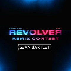 Julian Gray & SOFI - Revolver (Sean Bartley Remix) 5th Place!