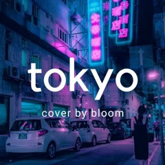 tokyo (cover by bloom)