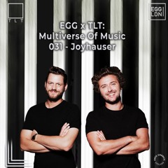 031 - Joyhauser // EGG x TLT: Multiverse of Music