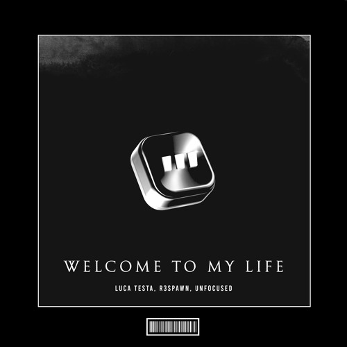 Luca Testa, R3SPAWN, Unfocused - Welcome to My Life [Techno Remix]