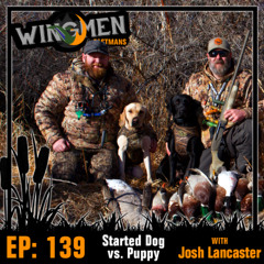 Wingmen EP 139: Started Dog vs. Puppy with Josh Lancaster