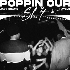 Popping our shit ft. Hayelo