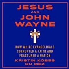 PDF Read* Jesus and John Wayne: How White Evangelicals Corrupted a Faith and Fractured a Nation