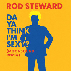 Da Ya Think I'm Sexy Moonsound Remix (Radio Edit)