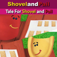 Tale For Shovel and Pail