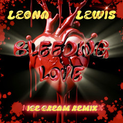 Leona Lewis - Bleeding Love (ICE CREAM Remix)