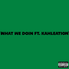 what we doing + kahleation p.posty