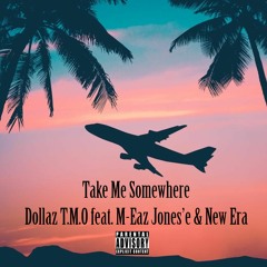 Take Me Somewhere - Dollaz T.M.O & New Era