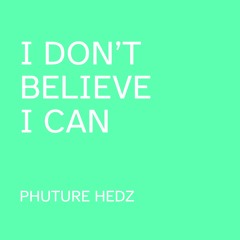 I Don't Believe I Can