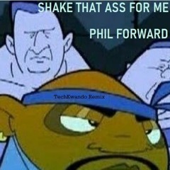 Phil Forward - Shake That Ass For Me- TechKwando Remix