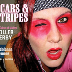 [View] PDF 📩 Scars & Stripes: The Culture of Modern Roller Derby by  Andréanna Seymo