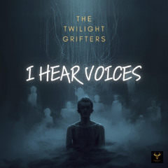 The Twilight Grifters - I Hear Voices
