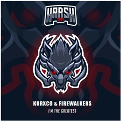 KURXCO X FireWalkers-  I´m the greatest (HARSH ARMY)