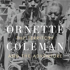 Read [EBOOK EPUB KINDLE PDF] Ornette Coleman: The Territory and the Adventure by  Mar